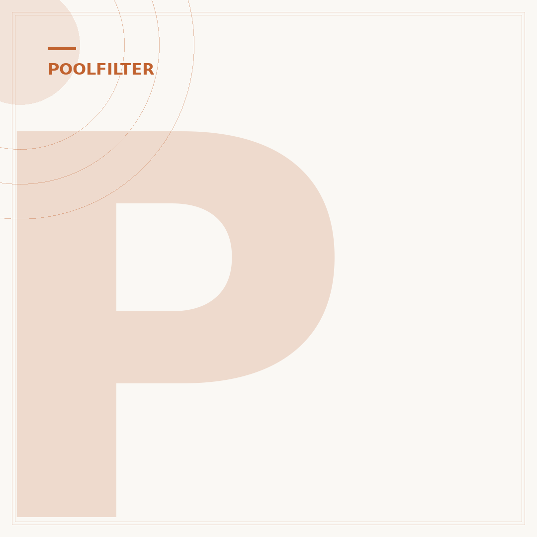 Poolfilter: Funktion, Arten und Wartung für klares Wasser