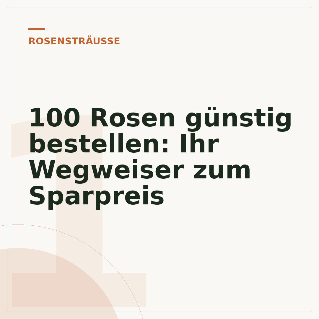 100 Rosen günstig bestellen: Ihr Wegweiser zum Sparpreis