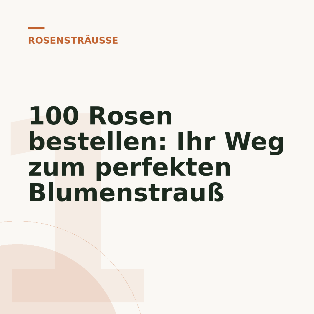 100 Rosen bestellen: Ihr Weg zum perfekten Blumenstrauß