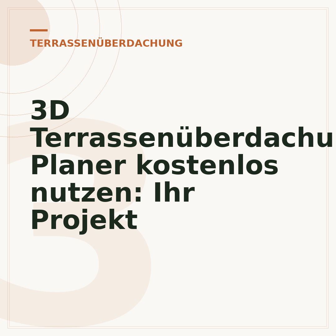 3D Terrassenüberdachung Planer kostenlos nutzen: Ihr Projekt