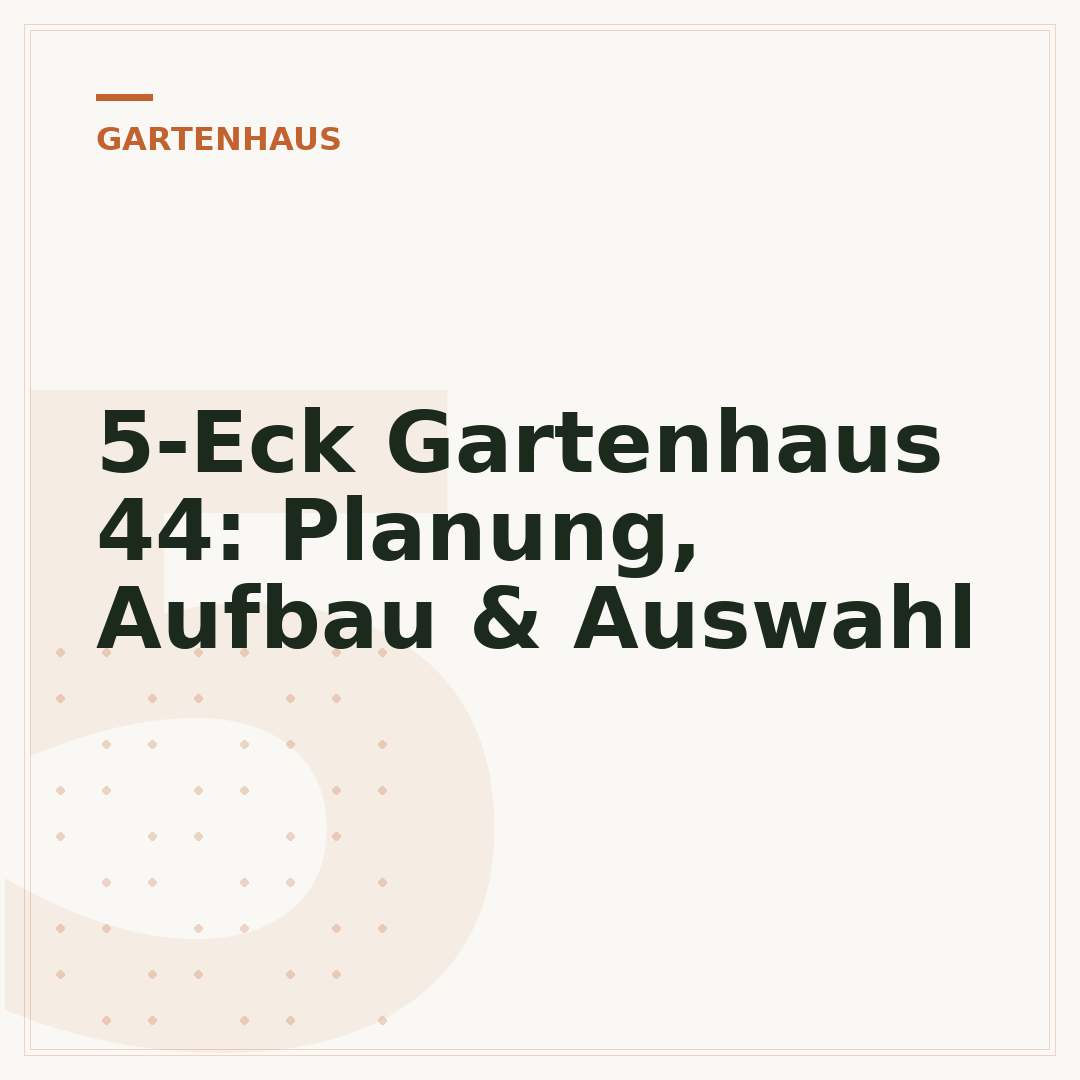 5-Eck Gartenhaus 44: Planung, Aufbau & Auswahl