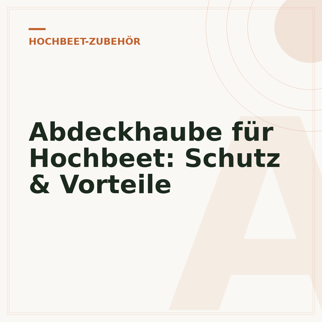 Abdeckhaube für Hochbeet: Schutz & Vorteile