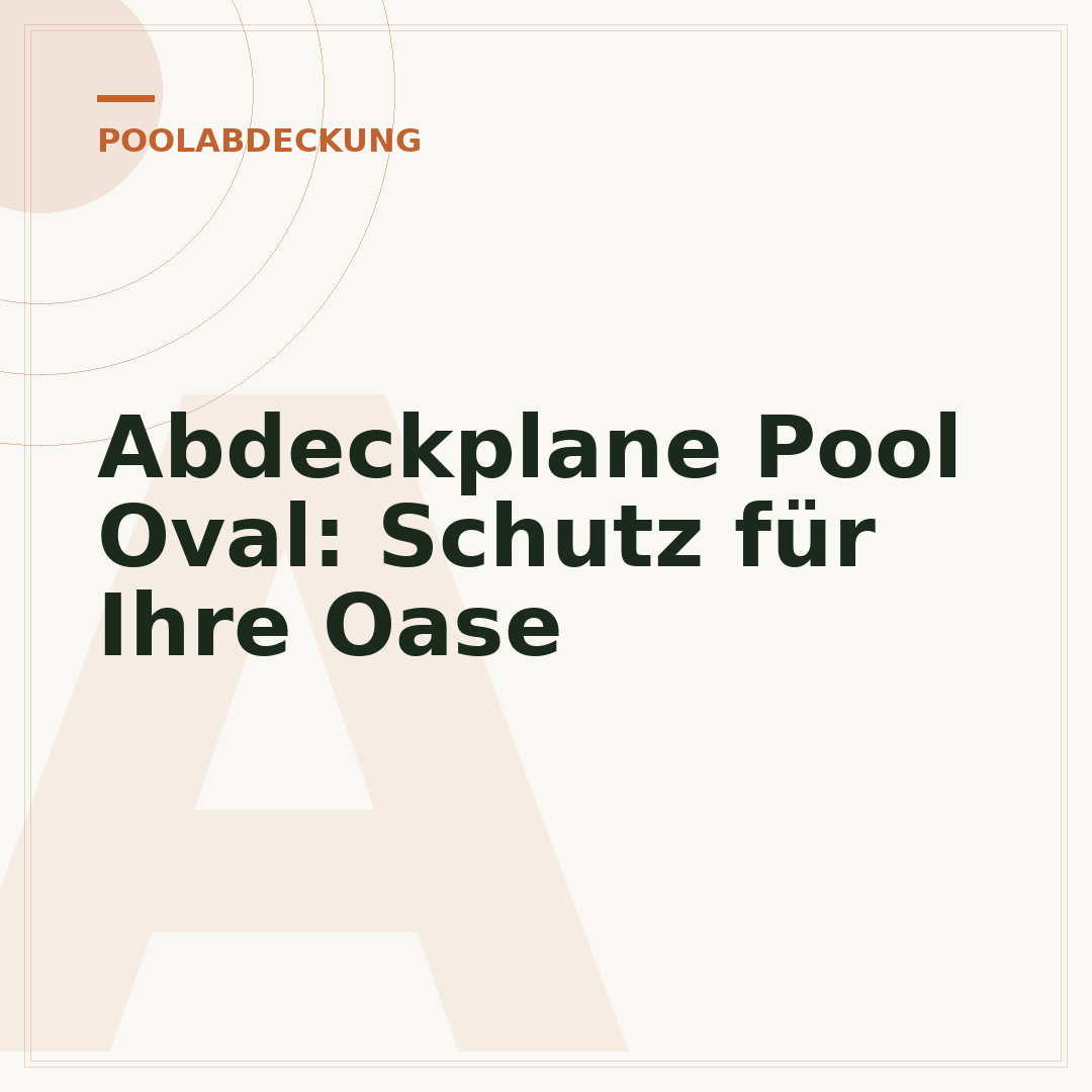 Abdeckplane Pool Oval: Schutz für Ihre Oase