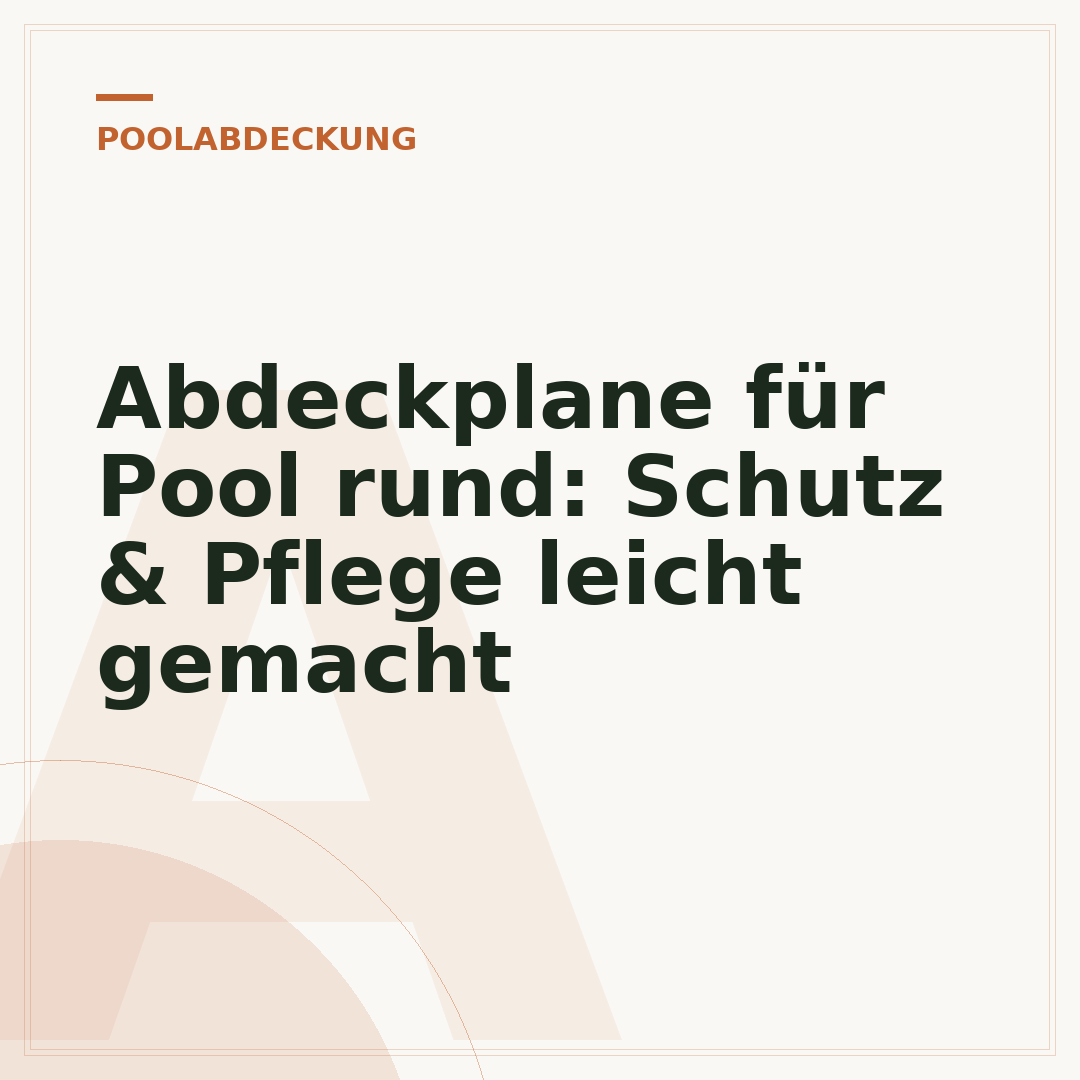 Abdeckplane für Pool rund: Schutz & Pflege leicht gemacht