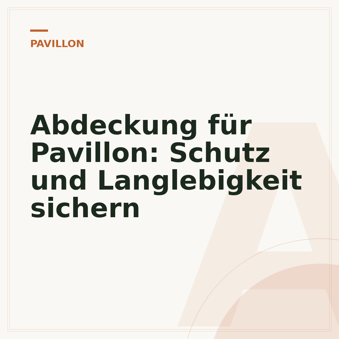 Abdeckung für Pavillon: Schutz und Langlebigkeit sichern