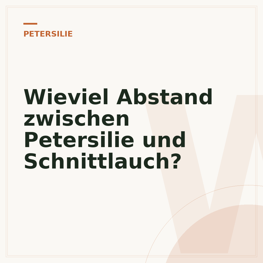 Wieviel Abstand zwischen Petersilie und Schnittlauch?