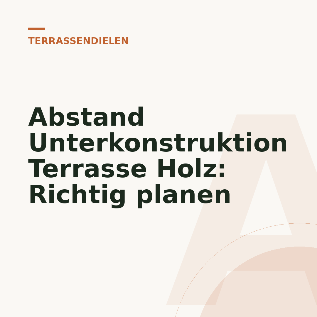 Abstand Unterkonstruktion Terrasse Holz: Richtig planen