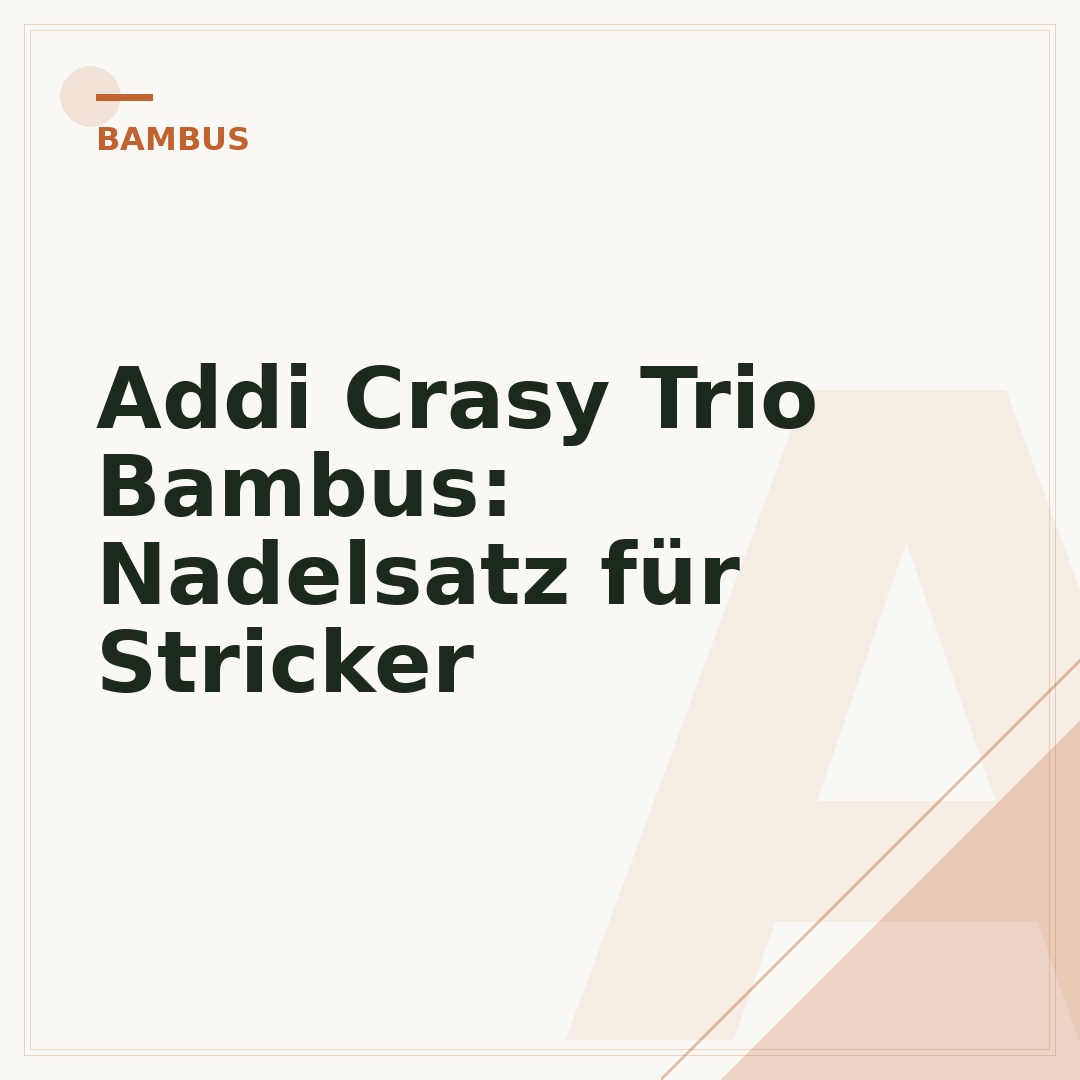 Addi Crasy Trio Bambus: Nadelsatz für Stricker