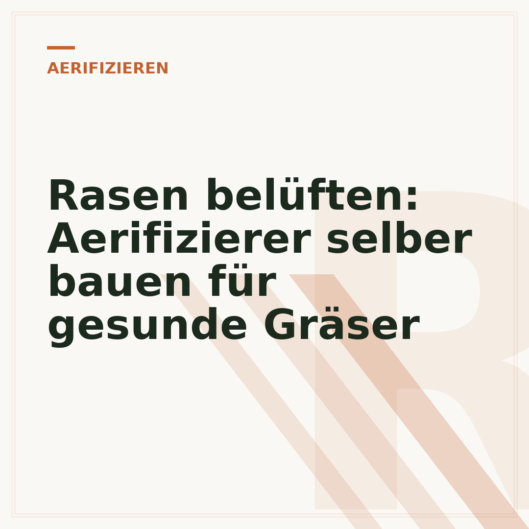 Rasen belüften: Aerifizierer selber bauen für gesunde Gräser