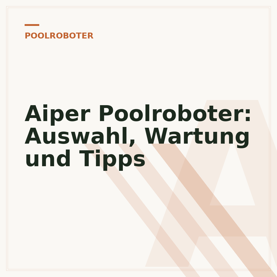 Aiper Poolroboter: Auswahl, Wartung und Tipps