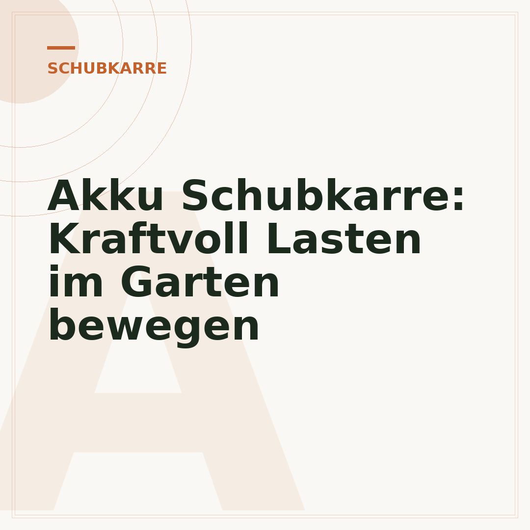 Akku Schubkarre: Kraftvoll Lasten im Garten bewegen