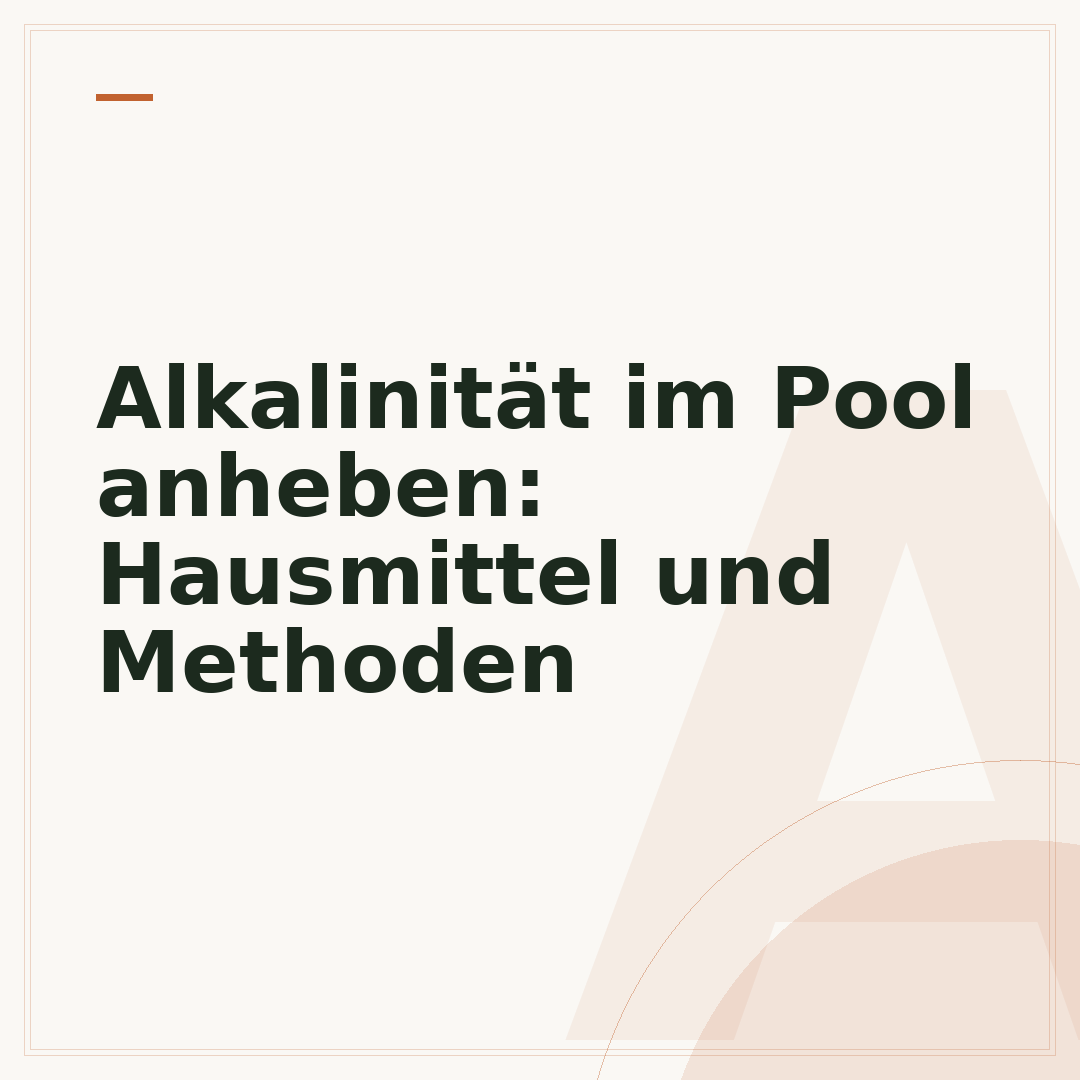 Alkalinität im Pool anheben: Hausmittel und Methoden