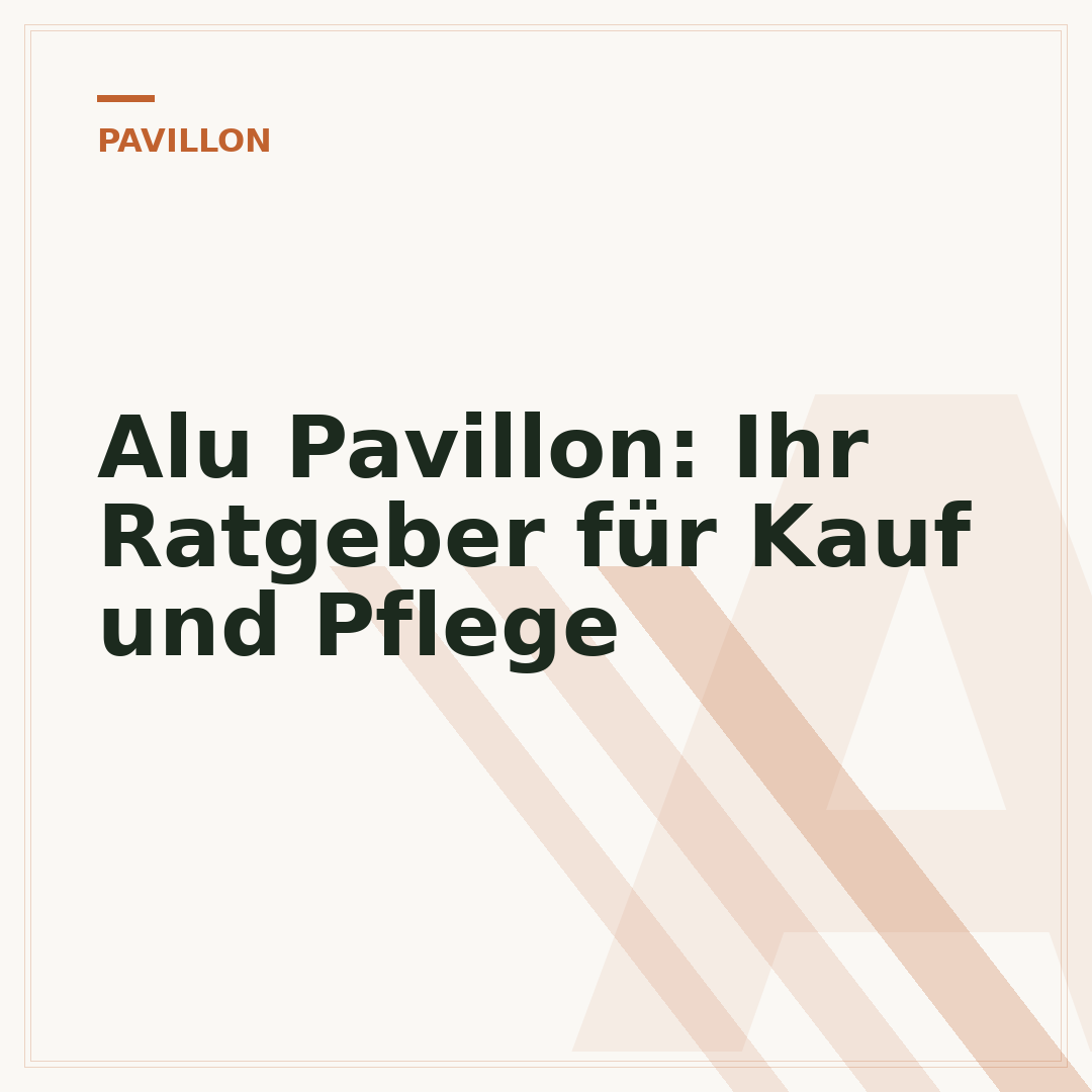 Alu Pavillon: Ihr Ratgeber für Kauf und Pflege