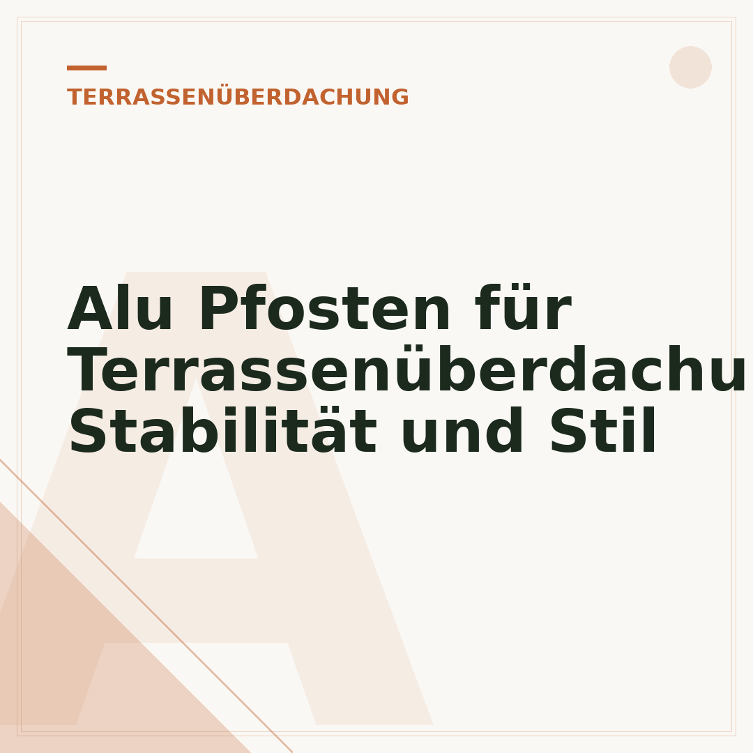 Alu Pfosten für Terrassenüberdachung: Stabilität und Stil