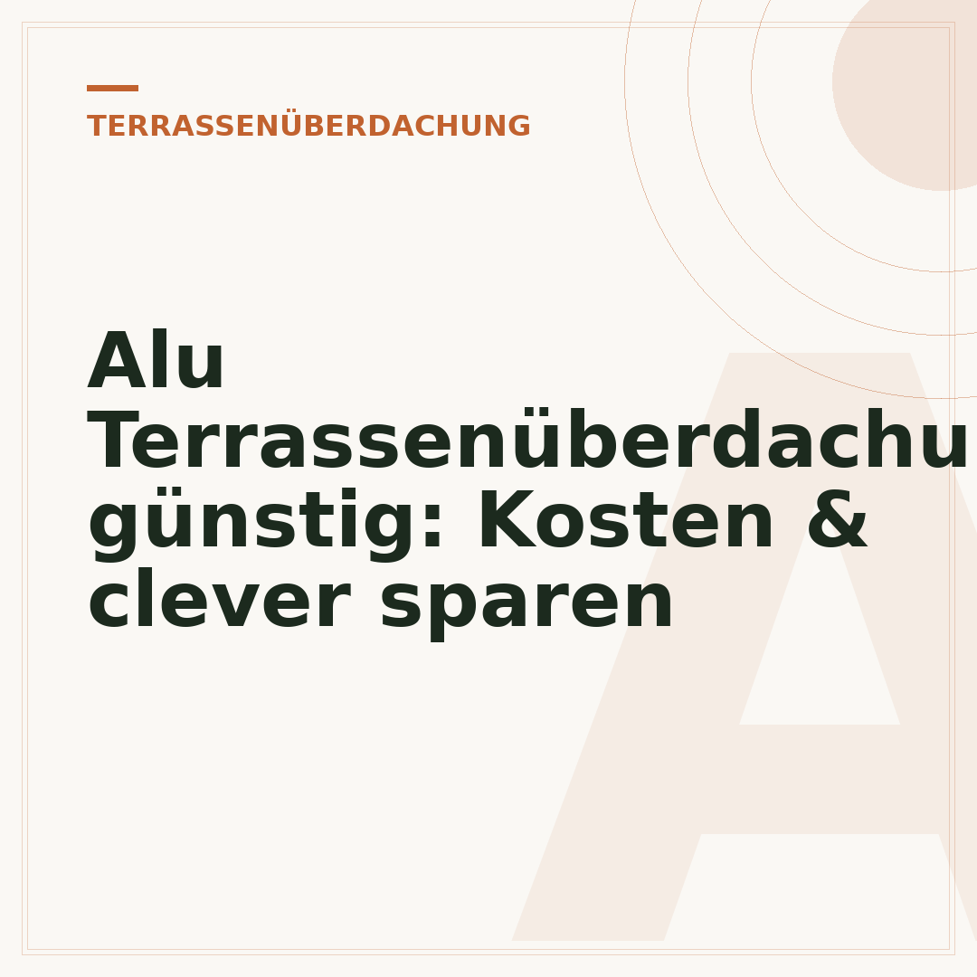Alu Terrassenüberdachung günstig: Kosten & clever sparen