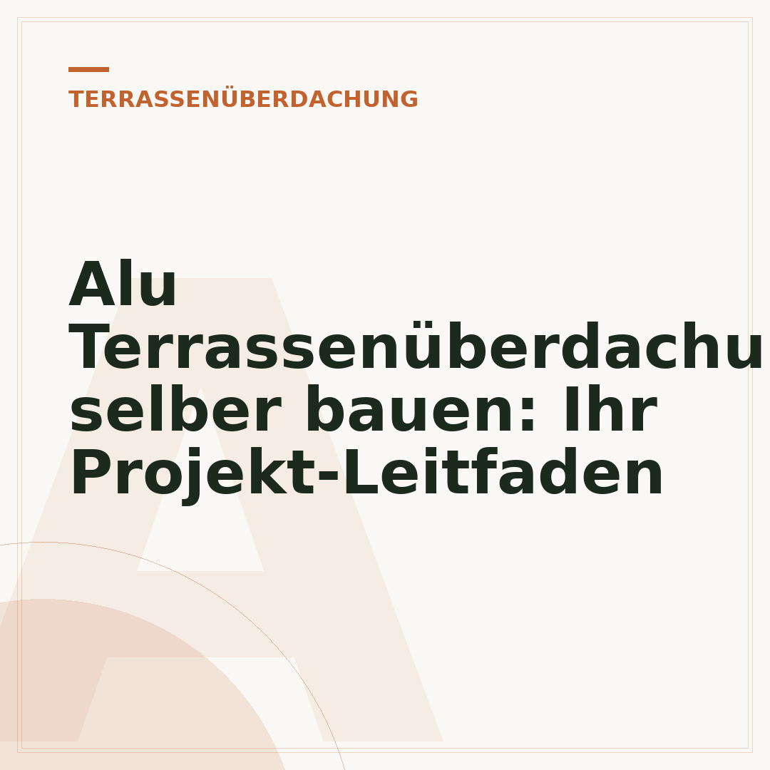 Alu Terrassenüberdachung selber bauen: Ihr Projekt-Leitfaden