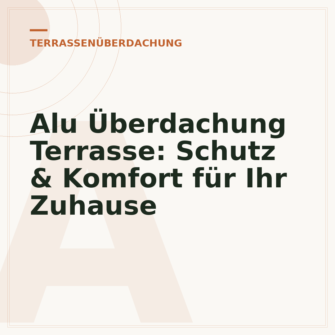 Alu Überdachung Terrasse: Schutz & Komfort für Ihr Zuhause