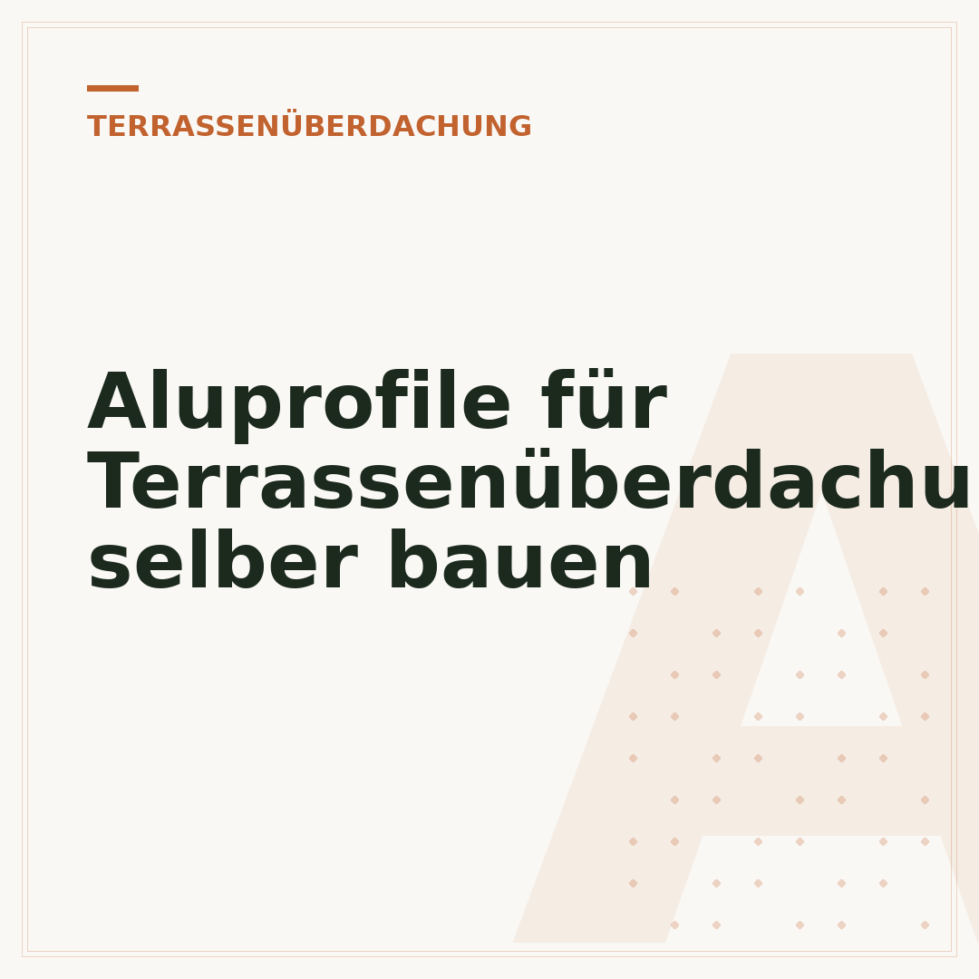 Aluprofile für Terrassenüberdachung selber bauen