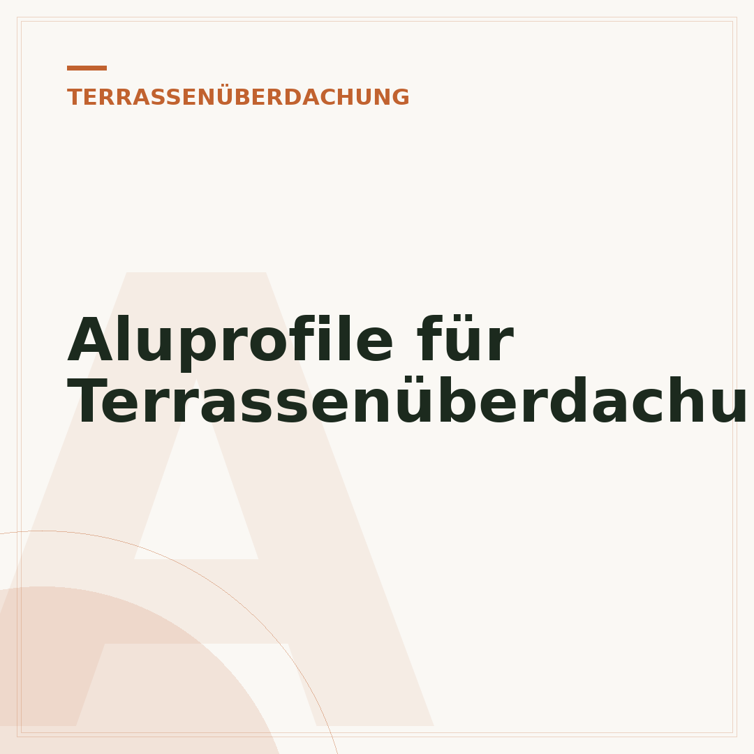 Aluprofile für Terrassenüberdachungen