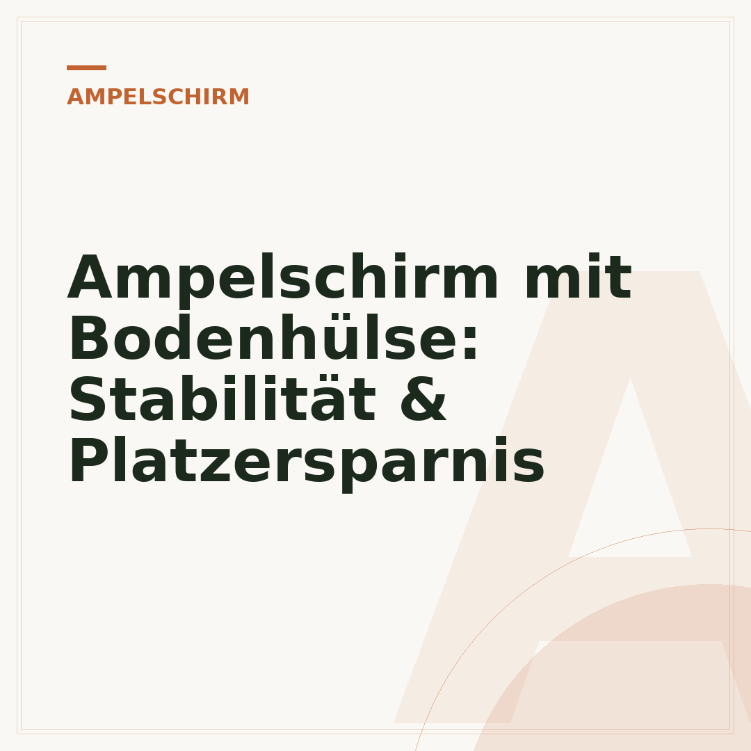 Ampelschirm mit Bodenhülse: Stabilität & Platzersparnis