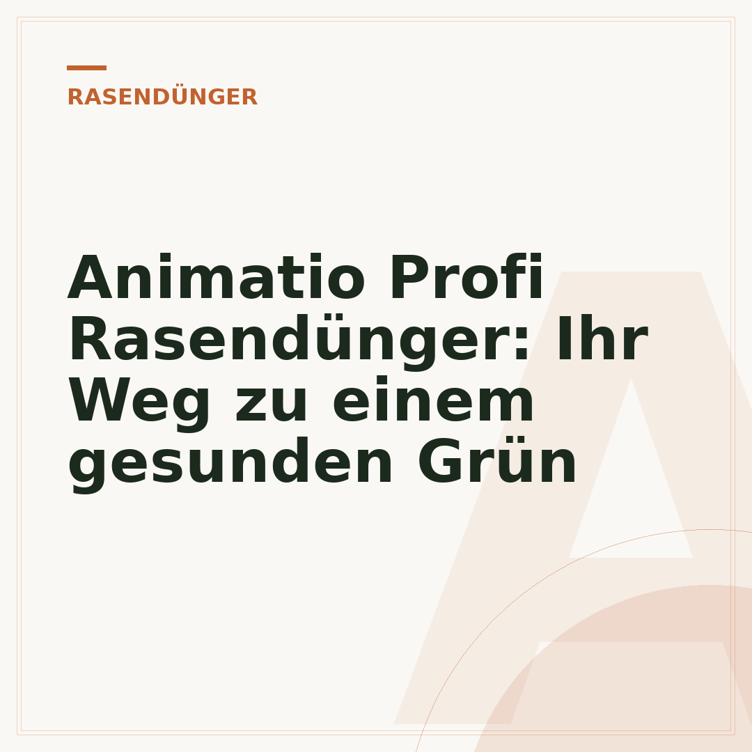 Animatio Profi Rasendünger: Ihr Weg zu einem gesunden Grün