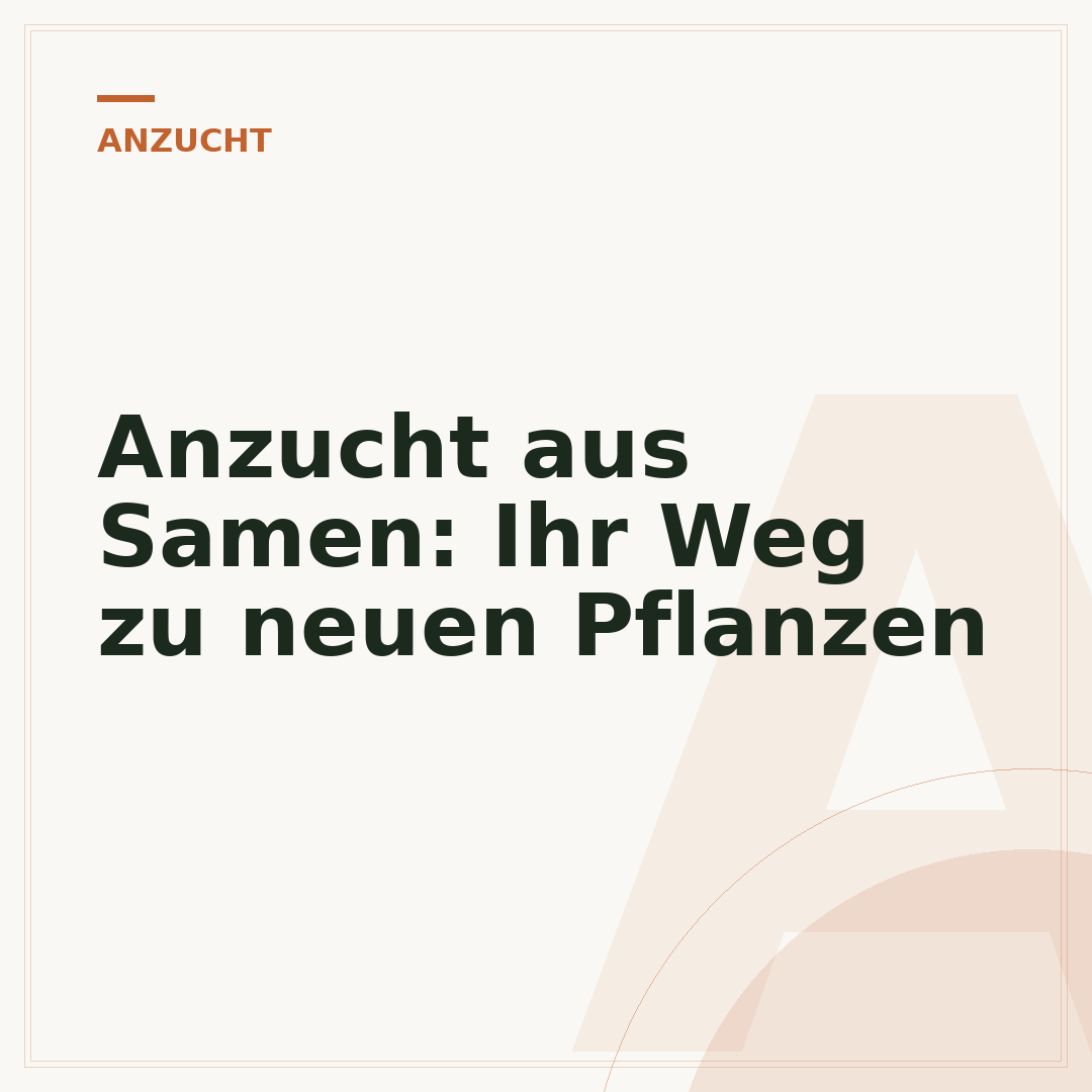 Anzucht aus Samen: Ihr Weg zu neuen Pflanzen