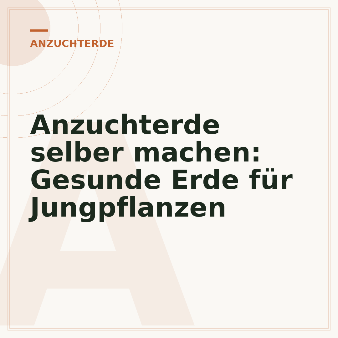 Anzuchterde selber machen: Gesunde Erde für Jungpflanzen