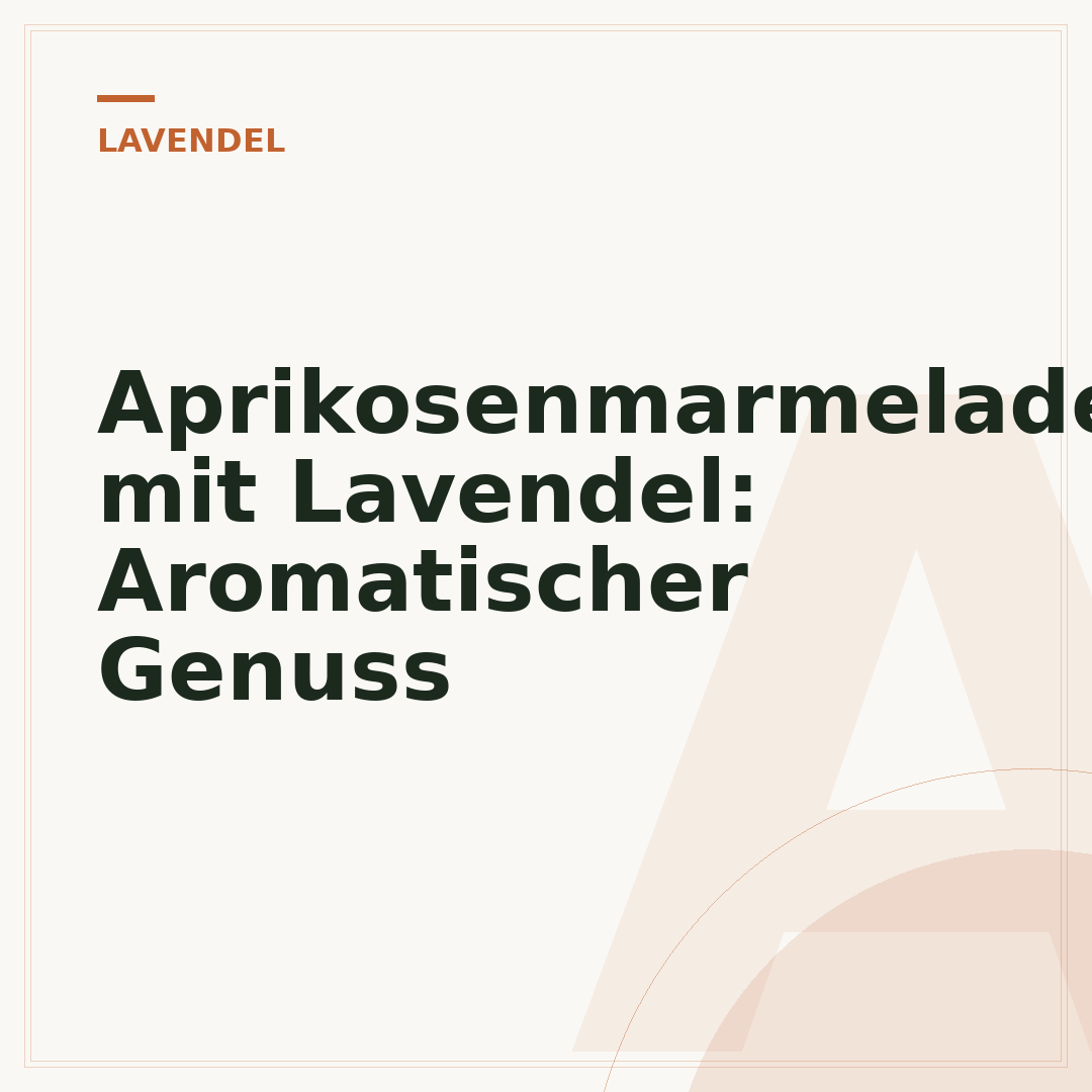 Aprikosenmarmelade mit Lavendel: Aromatischer Genuss