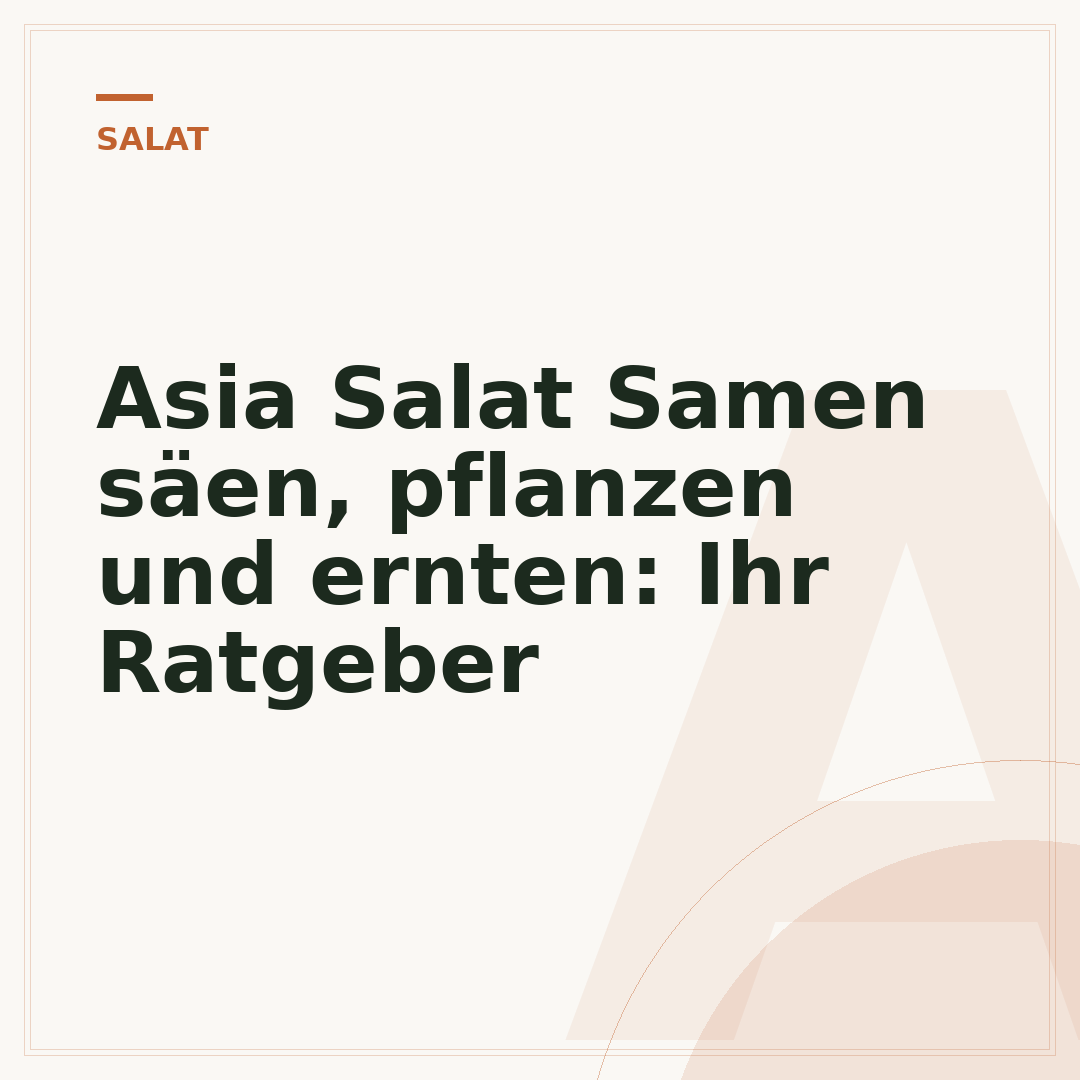 Asia Salat Samen säen, pflanzen und ernten: Ihr Ratgeber