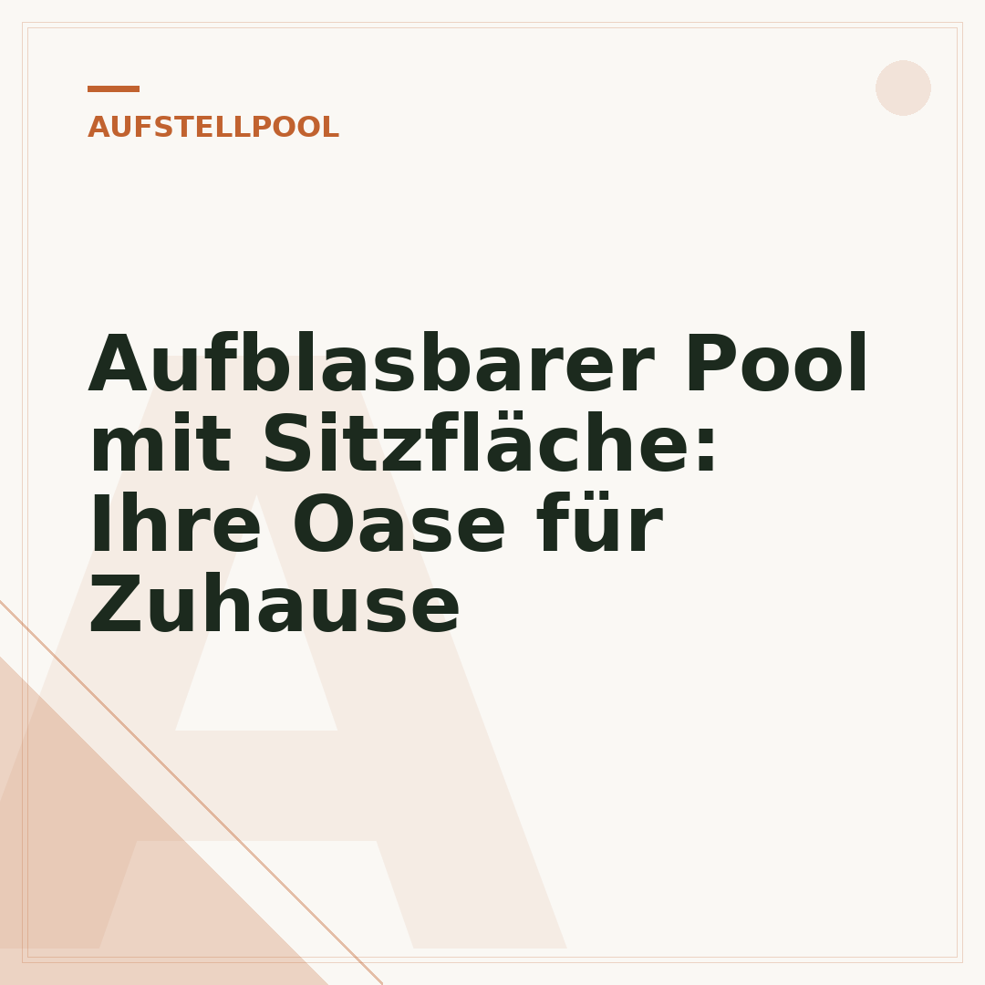 Aufblasbarer Pool mit Sitzfläche: Ihre Oase für Zuhause