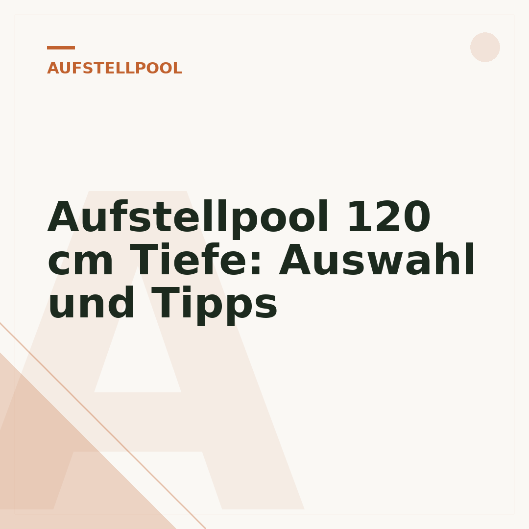 Aufstellpool 120 cm Tiefe: Auswahl und Tipps
