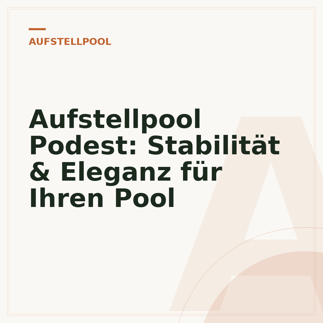 Aufstellpool Podest: Stabilität & Eleganz für Ihren Pool