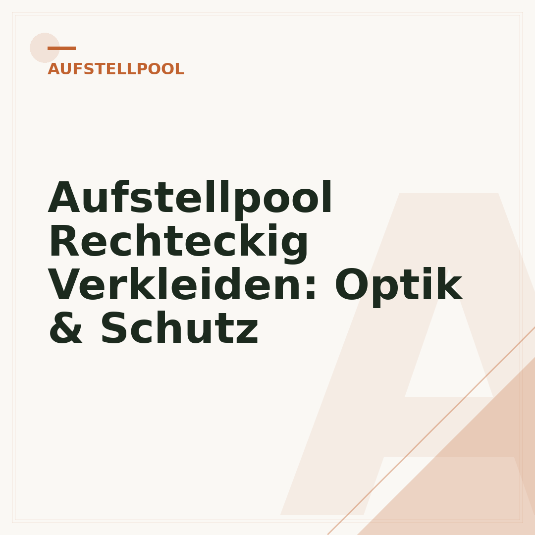 Aufstellpool Rechteckig Verkleiden: Optik & Schutz