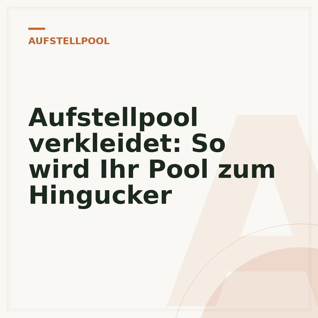 Aufstellpool verkleidet: So wird Ihr Pool zum Hingucker