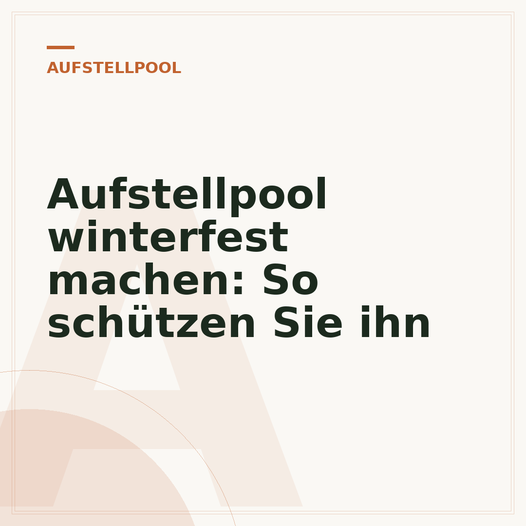 Aufstellpool winterfest machen: So schützen Sie ihn