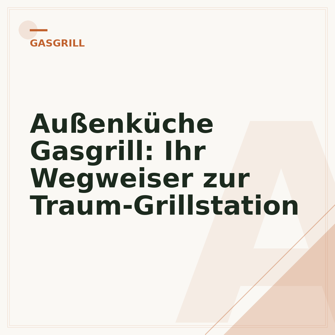 Außenküche Gasgrill: Ihr Wegweiser zur Traum-Grillstation