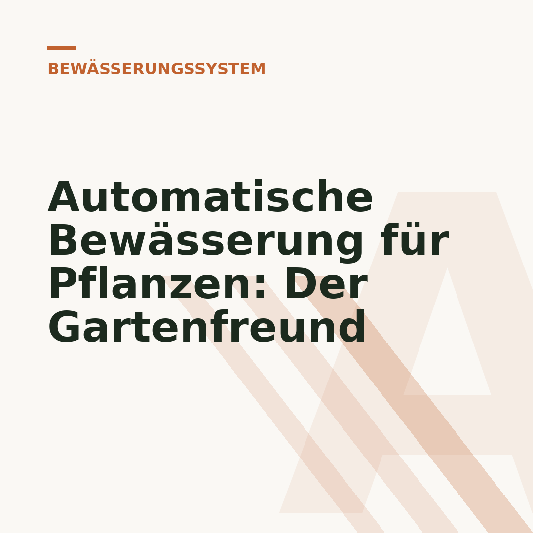 Automatische Bewässerung für Pflanzen: Der Gartenfreund