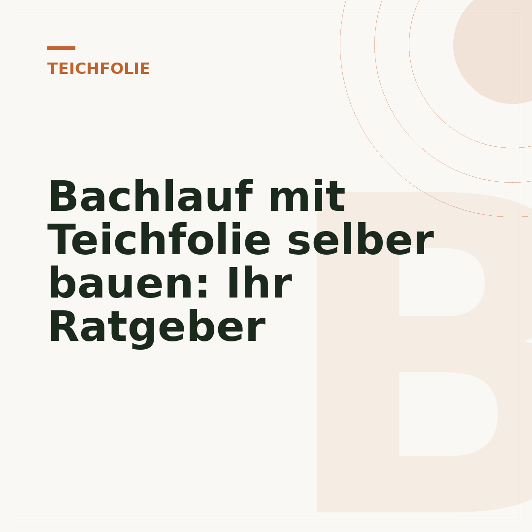 Bachlauf mit Teichfolie selber bauen: Ihr Ratgeber