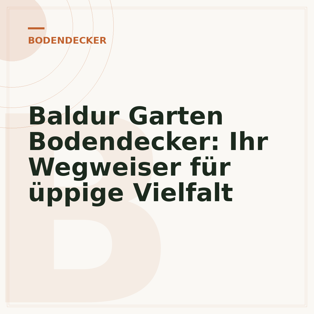 Baldur Garten Bodendecker: Ihr Wegweiser für üppige Vielfalt