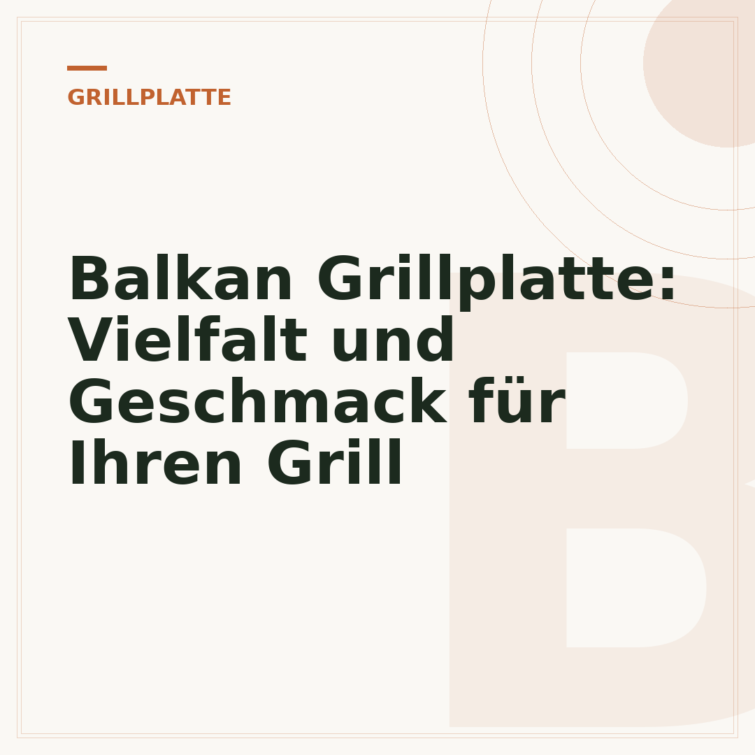 Balkan Grillplatte: Vielfalt und Geschmack für Ihren Grill