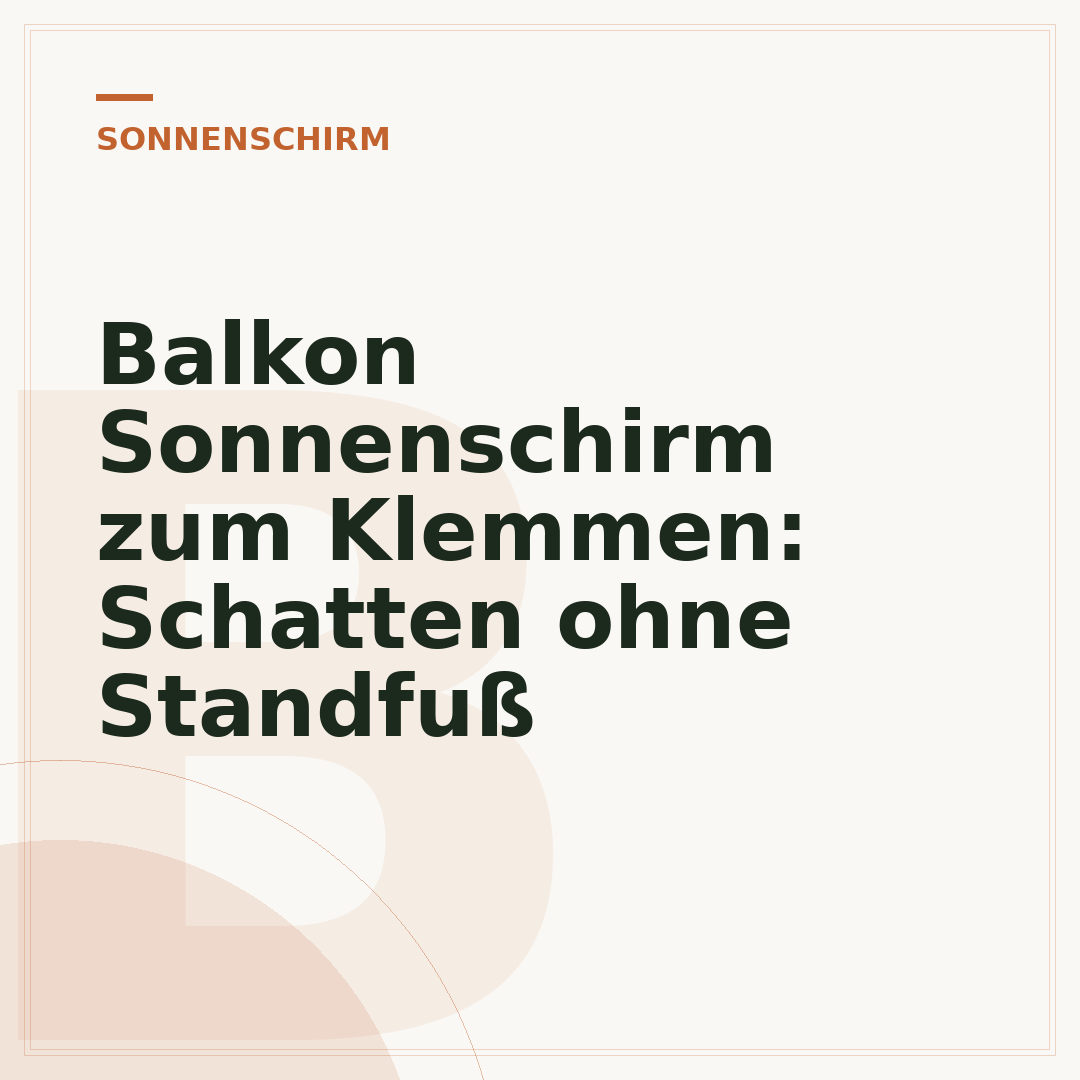 Balkon Sonnenschirm zum Klemmen: Schatten ohne Standfuß