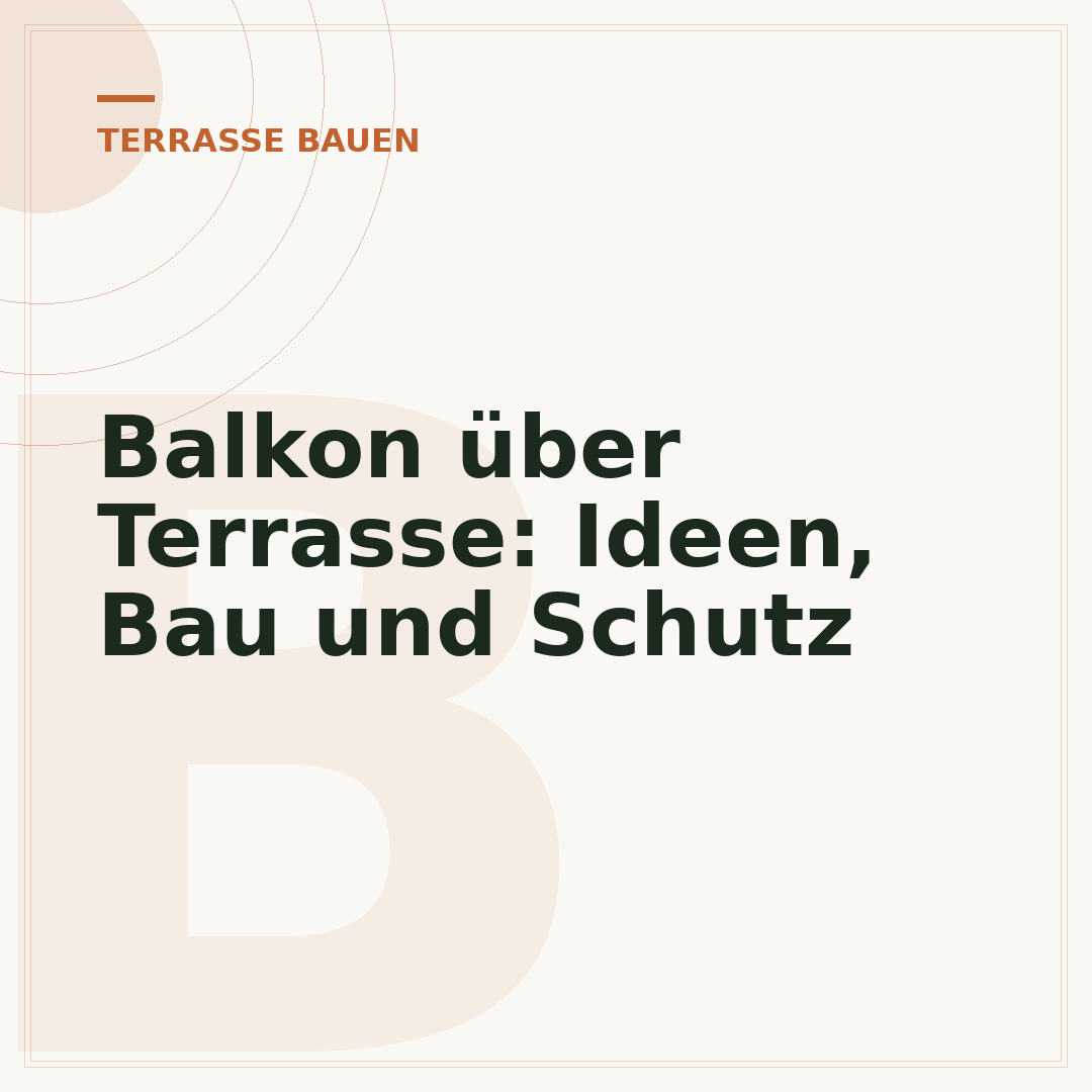 Balkon über Terrasse: Ideen, Bau und Schutz
