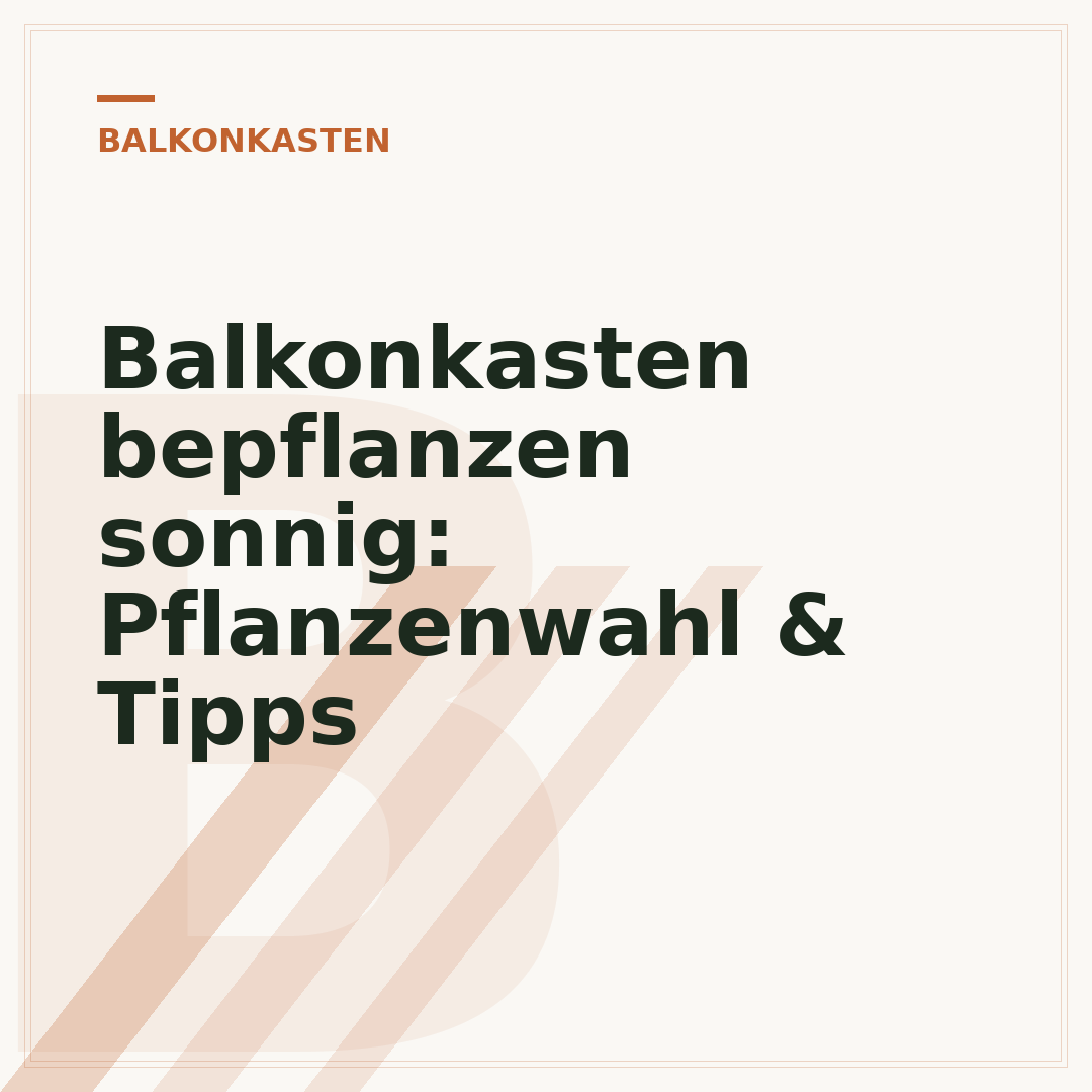 Balkonkasten bepflanzen sonnig: Pflanzenwahl & Tipps