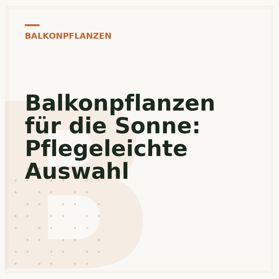 Balkonpflanzen für die Sonne: Pflegeleichte Auswahl