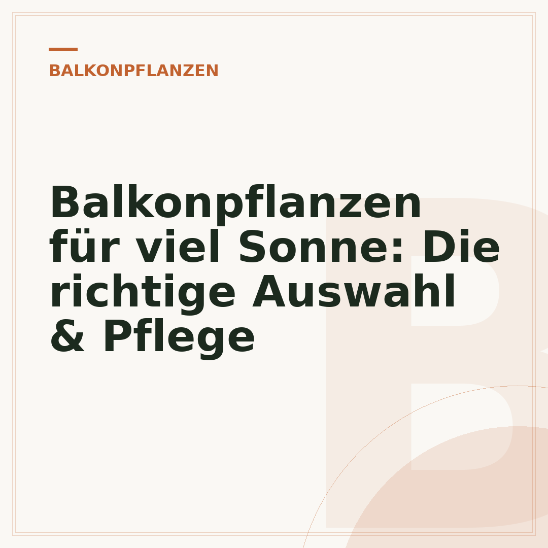 Balkonpflanzen für viel Sonne: Die richtige Auswahl & Pflege