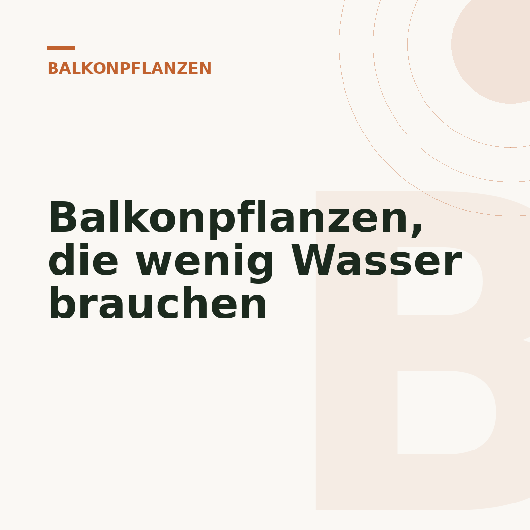 Balkonpflanzen, die wenig Wasser brauchen