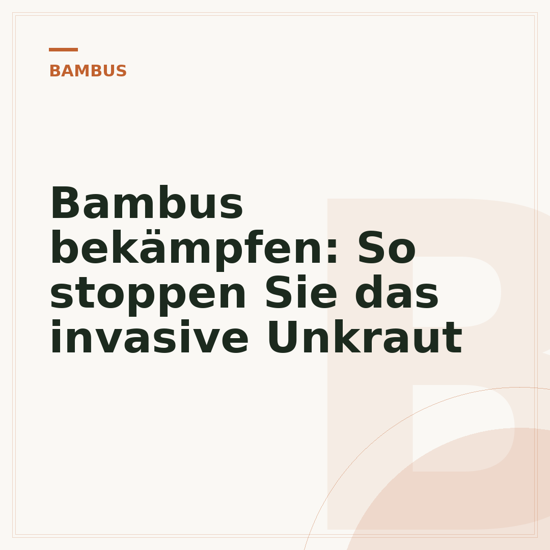 Bambus bekämpfen: So stoppen Sie das invasive Unkraut