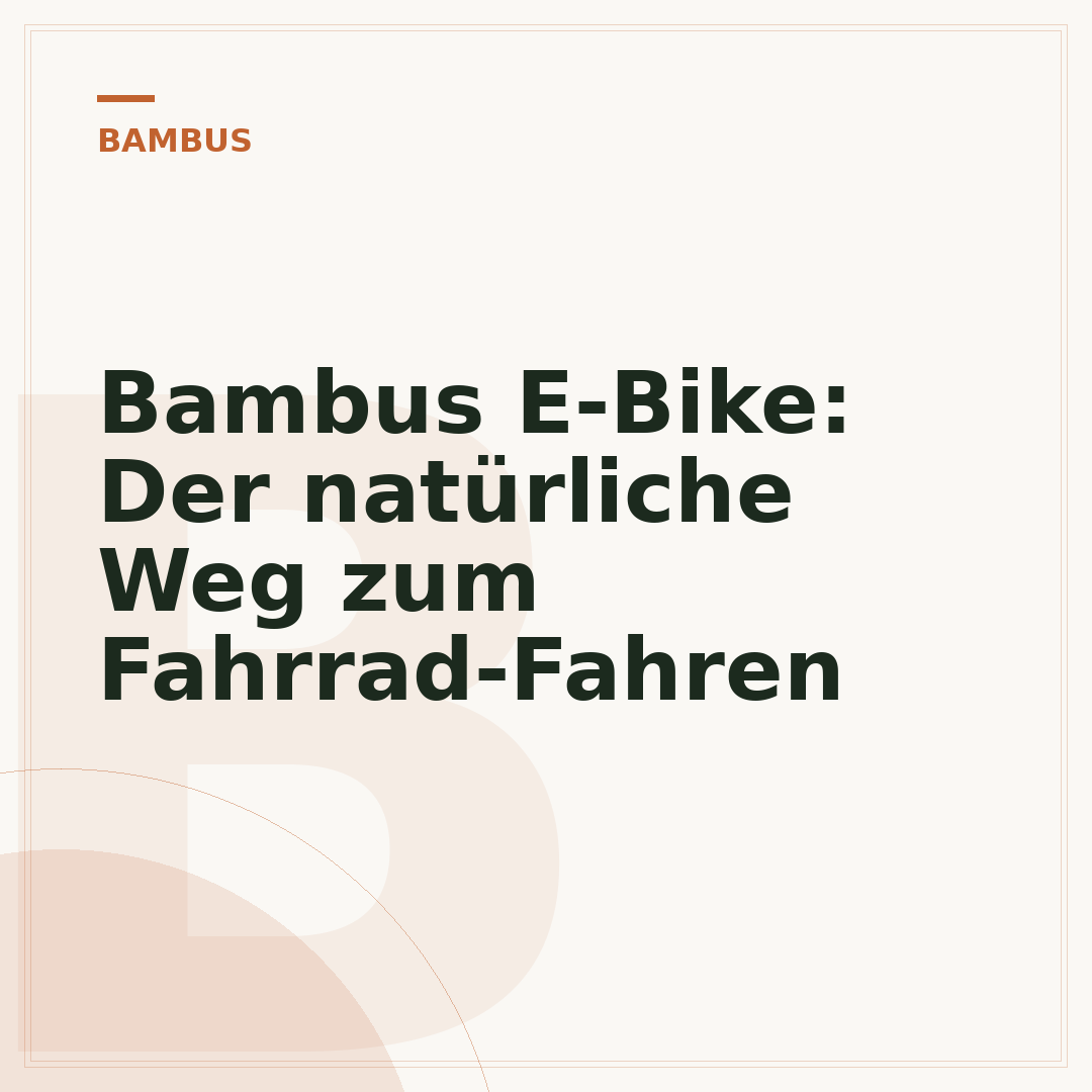 Bambus E-Bike: Der natürliche Weg zum Fahrrad-Fahren