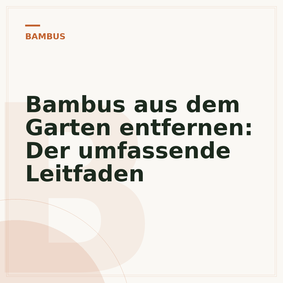 Bambus aus dem Garten entfernen: Der umfassende Leitfaden