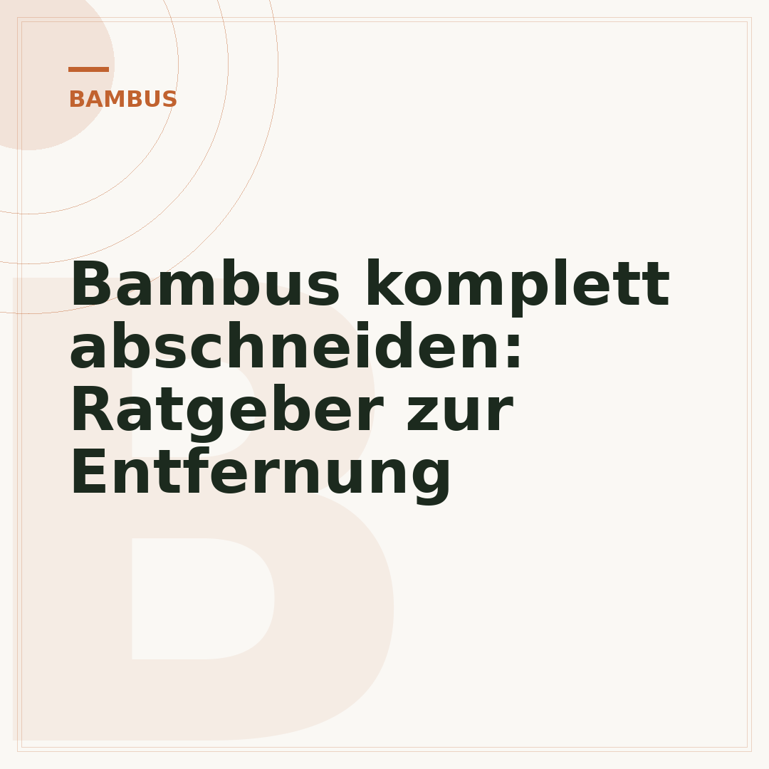 Bambus komplett abschneiden: Ratgeber zur Entfernung